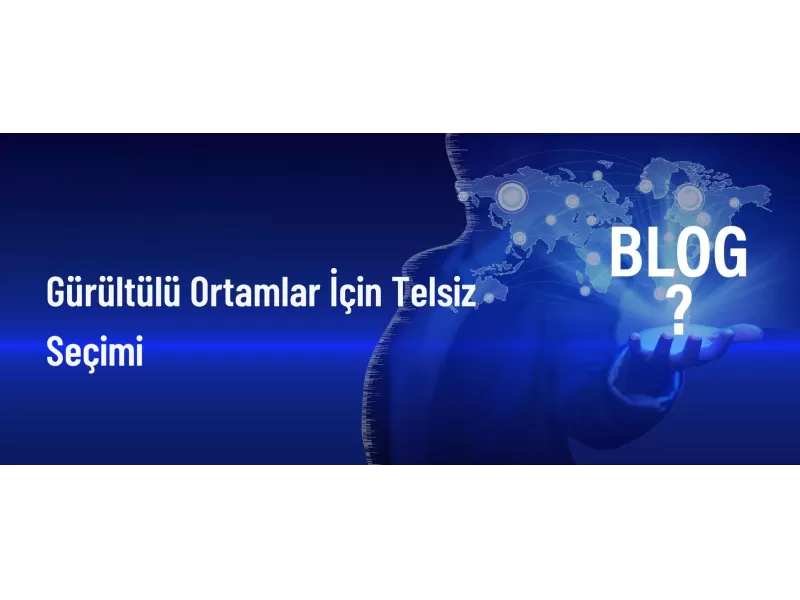 Gürültüde Net İletişim İçin Telsizler